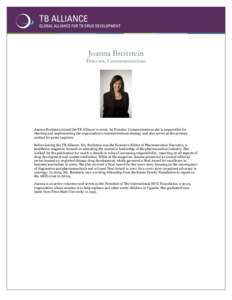 Joanna Breitstein  Director, Communications Joanna Breitstein joined the TB Alliance inAs Director, Communications she is responsible for charting and implementing the organization’s communications strategy and 