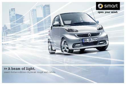 >> A beam of light.  smart fortwo edition citybeam coupé and cabrio. >> Cuts a fine figure – wherever it goes.