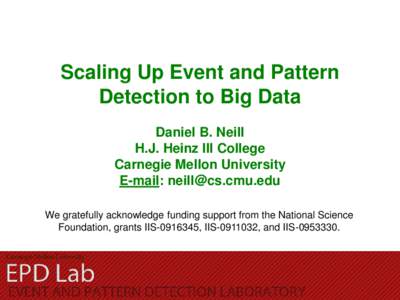 Scaling Up Event and Pattern Detection to Big Data Daniel B. Neill H.J. Heinz III College Carnegie Mellon University E-mail: 
