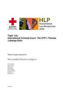 Topic 1(a): International Criminal Court: The OTP v Thomas Lubanga Dyilo Research paper prepared by: