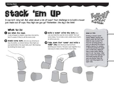 Activity Sheet  Stack ‘Em Up A cup isn’t very tall. But what about a lot of cups? Your challenge is to build a tower just made out of cups. How high can you go? Remember, the sky’s the limit!
