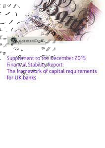 Supplement to the December 2015 Financial Stability Report: The framework of capital requirements for UK banks  1