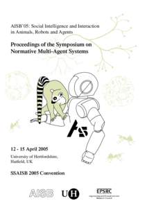 AISB’05: Social Intelligence and Interaction in Animals, Robots and Agents Proceedings of the Symposium on Normative Multi-Agent Systems