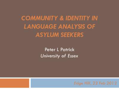 COMMUNITY & IDENTITY IN LANGUAGE ANALYSIS OF ASYLUM SEEKERS Peter L Patrick University of Essex