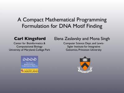 A Compact Mathematical Programming Formulation for DNA Motif Finding Carl Kingsford Center for Bioinformatics & Computational Biology University of Maryland, College Park
