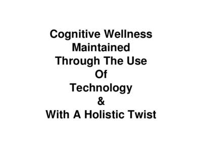 Cognitive Wellness Maintained Through The Use Of Technology &