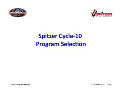 Spitzer	
  Cycle-­‐10	
  	
   Program	
  Selec5on	
   Cycle-­‐10	
  Program	
  Selec6on	
    22	
  October	
  2013	
  	
  	
  	
  	
  	
  	
  	
  C10-­‐1	
  