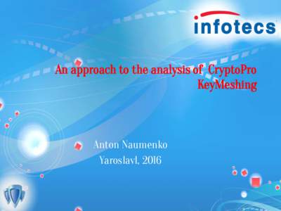 An approach to the analysis of CryptoPro KeyMeshing Anton Naumenko Yaroslavl, 2016