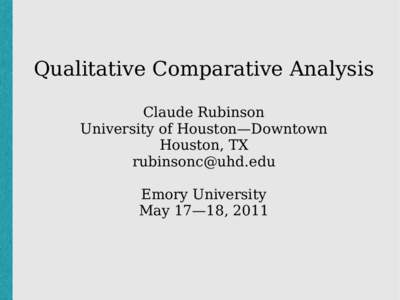 Qualitative Comparative Analysis Claude Rubinson University of Houston—Downtown Houston, TX  Emory University
