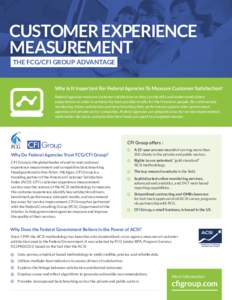 CUSTOMER EXPERIENCE MEASUREMENT THE FCG/CFI GROUP ADVANTAGE Why Is It Important For Federal Agencies To Measure Customer Satisfaction? Federal agencies measure customer satisfaction so they can identify and understand ci