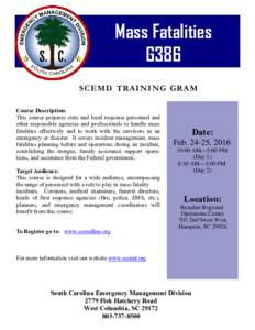 Mass Fatalities G386 S C EM D T R A I N I N G G R A M Course Description: This course prepares state and local response personnel and other responsible agencies and professionals to handle mass