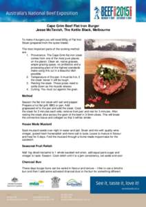 Cape Grim Beef Flat Iron Burger Jesse McTavish, The Kettle Black, Melbourne To make 4 burgers you will need 600g of Flat Iron Steak (prepared from the oyster blade) The most important parts of the cooking method are: