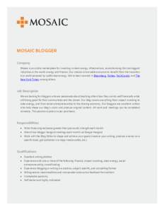 MOSAIC BLOGGER Company Mosaic is an online marketplace for investing in clean energy infrastructure, revolutionizing the two biggest industries in the world: energy and finance. Our mission is to enable everyone to benef