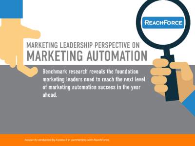 Research conducted by Ascend2 in partnership with ReachForce.  Marketing Leadership Perspective on Marketing Automation Research conducted by Ascend2 in partnership with ReachForce  This work is licensed under the Creat