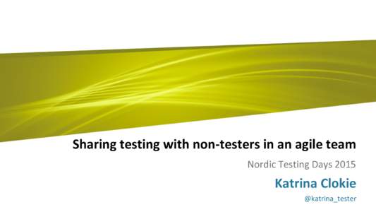 Sharing testing with non-testers in an agile team Nordic Testing Days 2015 Katrina Clokie Commercial in Confidence | Assurity Consulting Limited 2013