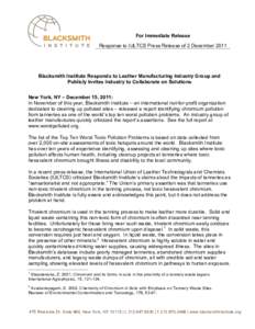 For Immediate Release Response to IULTCS Press Release of 2 December 2011 Blacksmith Institute Responds to Leather Manufacturing Industry Group and Publicly Invites Industry to Collaborate on Solutions New York, NY – D