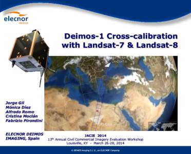 Deimos-1 Cross-calibration with Landsat-7 & Landsat-8 Jorge Gil Mónica Díez Alfredo Romo