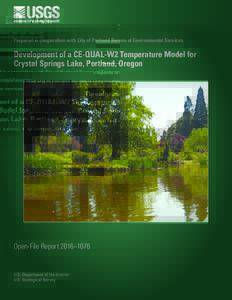 Prepared in cooperation with City of Portland Bureau of Environmental Services  Development of a CE-QUAL-W2 Temperature Model for Crystal Springs Lake, Portland, Oregon  Open-File Report 2016–1076