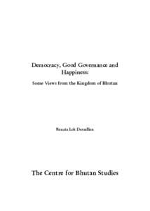 Democracy, Good Governance and Happiness: Some Views from the Kingdom of Bhutan Renata Lok Dessallien