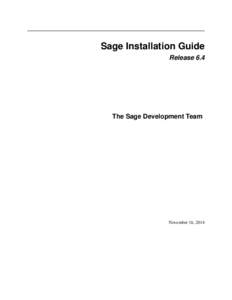 Sage Installation Guide Release 6.4 The Sage Development Team  November 16, 2014