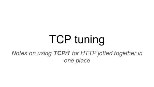 TCP tuning Notes on using TCP/1 for HTTP jotted together in one place Socket planning 2.1.