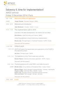 Solvency II, time for implementation! AMICE seminar Friday, 5 December 2014 | Paris 9::00  Welcome coffee and registration