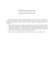 UCSD Summer school notes Quantum computing cheat sheet This document summarizes basics of quantum computation: keep it with you as a “cheat sheet” for the quantum formalism. The document is based on “Week 0” of t
