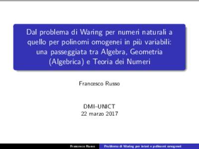 Dal problema di Waring per numeri naturali a quello per polinomi omogenei in pi`u variabili: una passeggiata tra Algebra, Geometria (Algebrica) e Teoria dei Numeri Francesco Russo