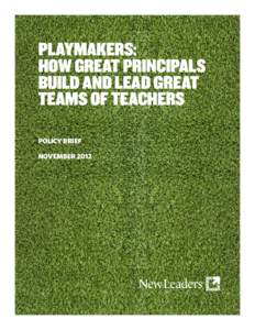 Playmakers: HOW GREAT PRINCIPALS Build and lead great teams of teachers Policy Brief November 2012