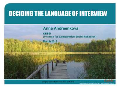 DECIDING THE LANGUAGE OF INTERVIEW Anna Andreenkova CESSI (Institute for Comparative Social Research)  March 2012