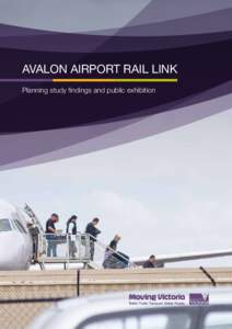 AVALON AIRPORT RAIL LINK Planning study findings and public exhibition Introduction Avalon Airport Rail Link is a proposed rail link connecting Avalon Airport with Melbourne and Geelong. The rail link