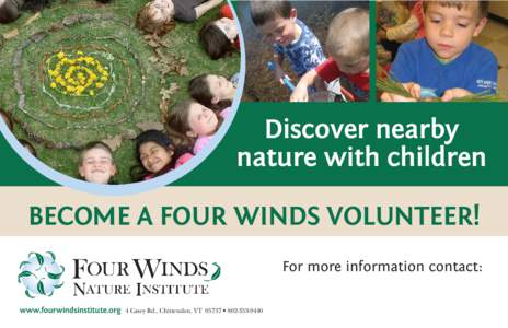Discover nearby nature with children BECOME A FOUR WINDS VOLUNTEER! For more information contact: www.fourwindsinstitute.org 4 Casey Rd., Chittenden, VT 05737 • 