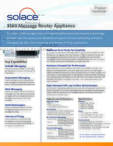 Product Datasheet 3560 Message Router Appliance The Solace 3560 message router is the highest performance data movement technology available, with the capacity and robustness to support the most demanding enterprise