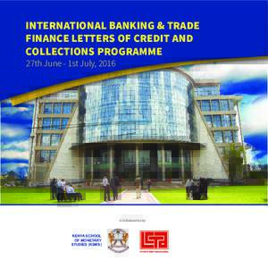 INTERNATIONAL BANKING & TRADE FINANCE LETTERS OF CREDIT AND COLLECTIONS PROGRAMME 27th June - 1st July, 2016  A Collaboration by