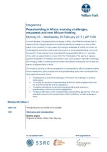 Programme Peacebuilding in Africa: evolving challenges, responses and new African thinking Monday 23 – Wednesday 25 February 2015 | WP1358 In recent decades, the peacebuilding landscape in Africa has shifted dramatical