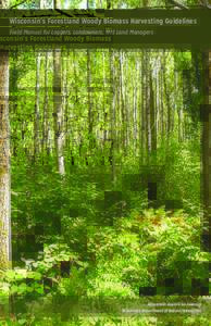 Wisconsin’s Forestland Woody Biomass Harvesting Guidelines Field Manual for Loggers, Landowners, and Land Managers Wisconsin Council on Forestry Wisconsin Department of Natural Resources