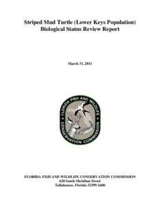Striped Mud Turtle (Lower Keys Population) Biological Status Review Report March 31, 2011  FLORIDA FISH AND WILDLIFE CONSERVATION COMMISSION