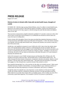 PRESS RELEASE August 12th, 2014 Distress Centres in Ontario offer help with mental health issues, thoughts of suicide KITCHENER, ON – With the tragic passing of Robin Williams, many of us reflect on mental health issue