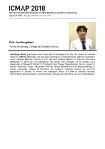 Prof. Jae-Sung Kwon Yonsei University College of Dentistry, Korea Jae-Sung Kwon graduated from University of Nottingham in the UK, where he studied medicine (BM BS BMedSci). He has been working as a medical doctor with f