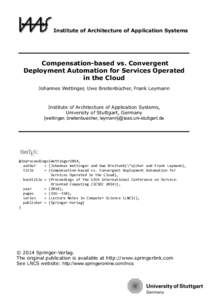 Institute of Architecture of Application Systems  Compensation-based vs. Convergent Deployment Automation for Services Operated in the Cloud Johannes Wettinger, Uwe Breitenbücher, Frank Leymann