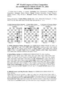 59th World Congress of Chess Composition 3rd AZERBAIJAN CHESS STUDY TY, 2016 BELGRADE, SERBIA 12 studies from 9 authors 6 countries: Azerbaijan (Araz Almammadov), Georgia (David Gurgenidze), Germany (Martin Minski), Russ