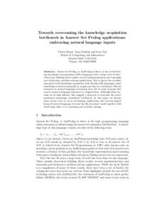 Towards overcoming the knowledge acquisition bottleneck in Answer Set Prolog applications: embracing natural language inputs Chitta Baral, Juraj Dzifcak and Luis Tari School of Computing and Informatics Arizona State Uni