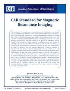 CAR Standard for Magnetic Resonance Imaging The standards of the Canadian Association of Radiologists (CAR) are recommendations and are intended as guidelines to assist radiologists and MRI imaging specialists in perform