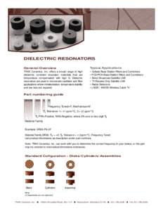 DIELECTRIC RESONATORS General Overview TRAK Ceramics, Inc. offers a broad range of high dielectric constant resonator materials that are temperature compensated with high Q. Dielectric resonators are used in microwave os