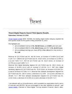 Ybrant Digital Reports Sound Third Quarter Results Hyderabad, February 14, 2014 Ybrant Digital Limited (BSE: 532368), the leading digital media company reported the third quarter results for the quarter ending December 3