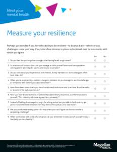 Mind your mental health Measure your resilience Perhaps you wonder if you have the ability to be resilient—to bounce back—when serious challenges come your way. If so, take a few minutes to place a checkmark next to 