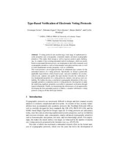 Type-Based Verification of Electronic Voting Protocols Véronique Cortier1 , Fabienne Eigner2 , Steve Kremer1 , Matteo Maffei2 , and Cyrille Wiedling3 1  LORIA, CNRS & INRIA & University of Lorraine, France