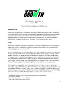 2012 Presidential White Paper #5 June 7, 2011 Former Massachusetts Governor Mitt Romney INTRODUCTION The Club for Growth wrote a white paper on Governor Mitt Romney back inMost of the information below is from tha