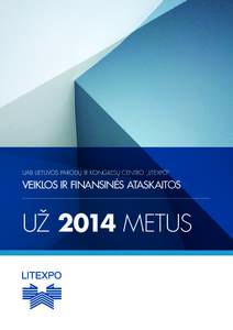 UAB LIETUVOS PARODŲ IR KONGRESŲ CENTRO „LITEXPO“  VEIKLOS IR FINANSINĖS ATASKAITOS UŽ 2014 METUS