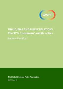 FRAUD, BIAS AND PUBLIC RELATIONS  The 97% ‘consensus’ and its critics Andrew Montford  The Global Warming Policy Foundation